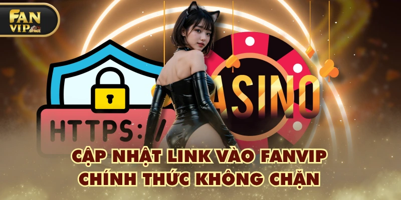 Cập nhật link vào FANVIP chính thức không chặn