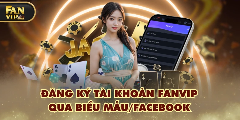 Đăng ký tài khoản FANVIP qua biểu mẫu/Facebook