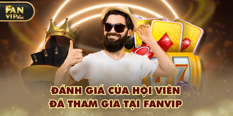 danh gia cua hoi vien da tham gia tai fanvip