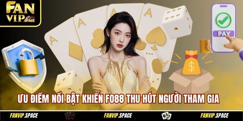 Ưu điểm nổi bật khiến Fo88 thu hút người tham gia